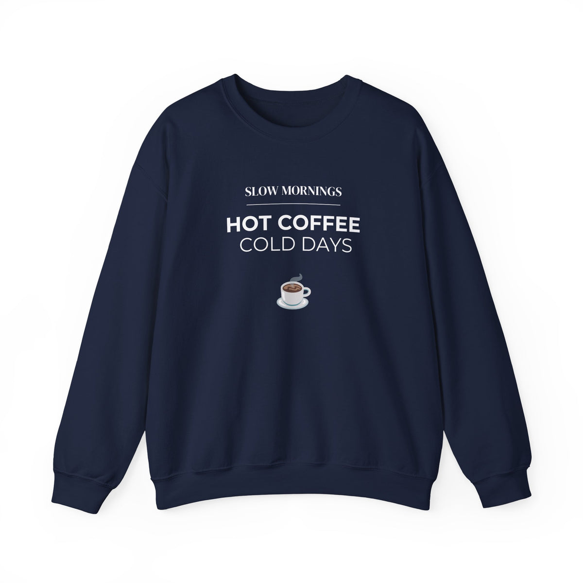 Crewneck Sweatshirt — "Slow Mornings, Hot Coffee, Cold Days" Cozy Graphic