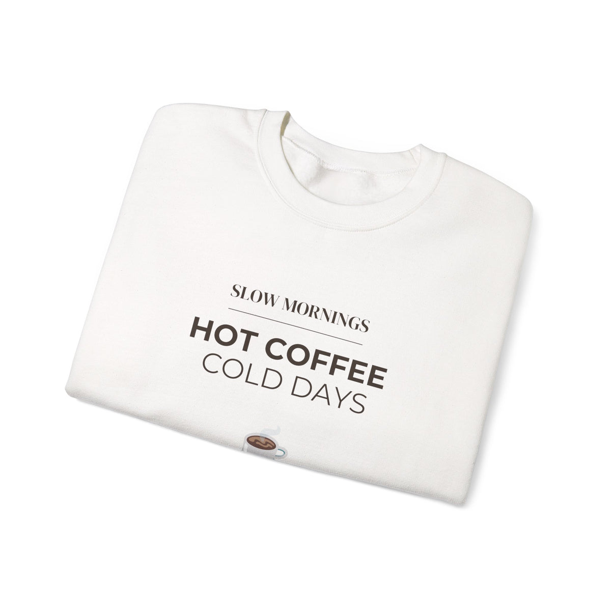 Crewneck Sweatshirt — "Slow Mornings, Hot Coffee, Cold Days" Cozy Graphic