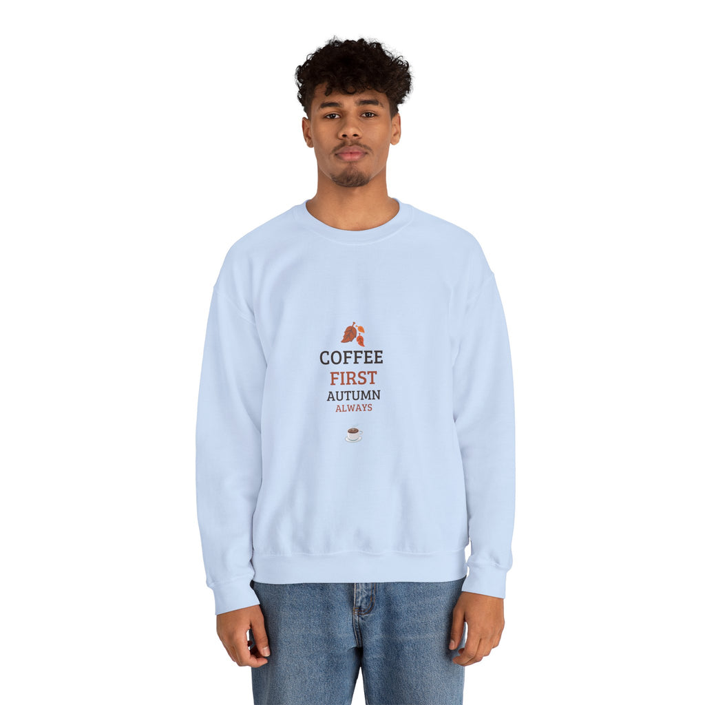 Coffee First Autumn Crewneck Sweatshirt — "Coffee First, Autumn Always" Cozy Fall Pullover