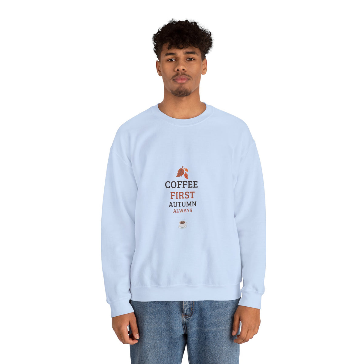 Coffee First Autumn Crewneck Sweatshirt — "Coffee First, Autumn Always" Cozy Fall Pullover