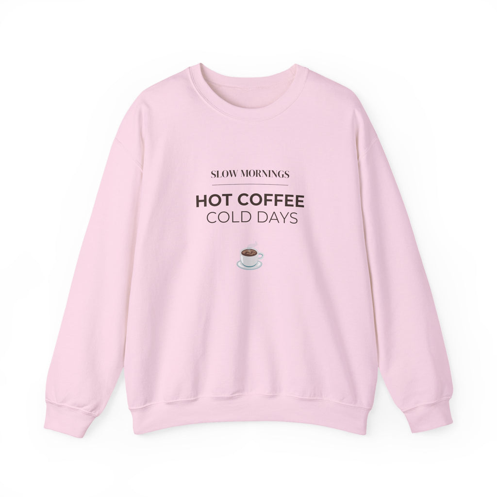 Crewneck Sweatshirt — "Slow Mornings, Hot Coffee, Cold Days" Cozy Graphic