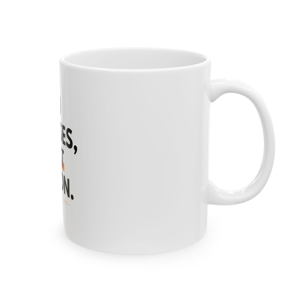 Motivational Ceramic Mug - "No Excuses, Just Action" Coffee Cup (11oz/15oz)