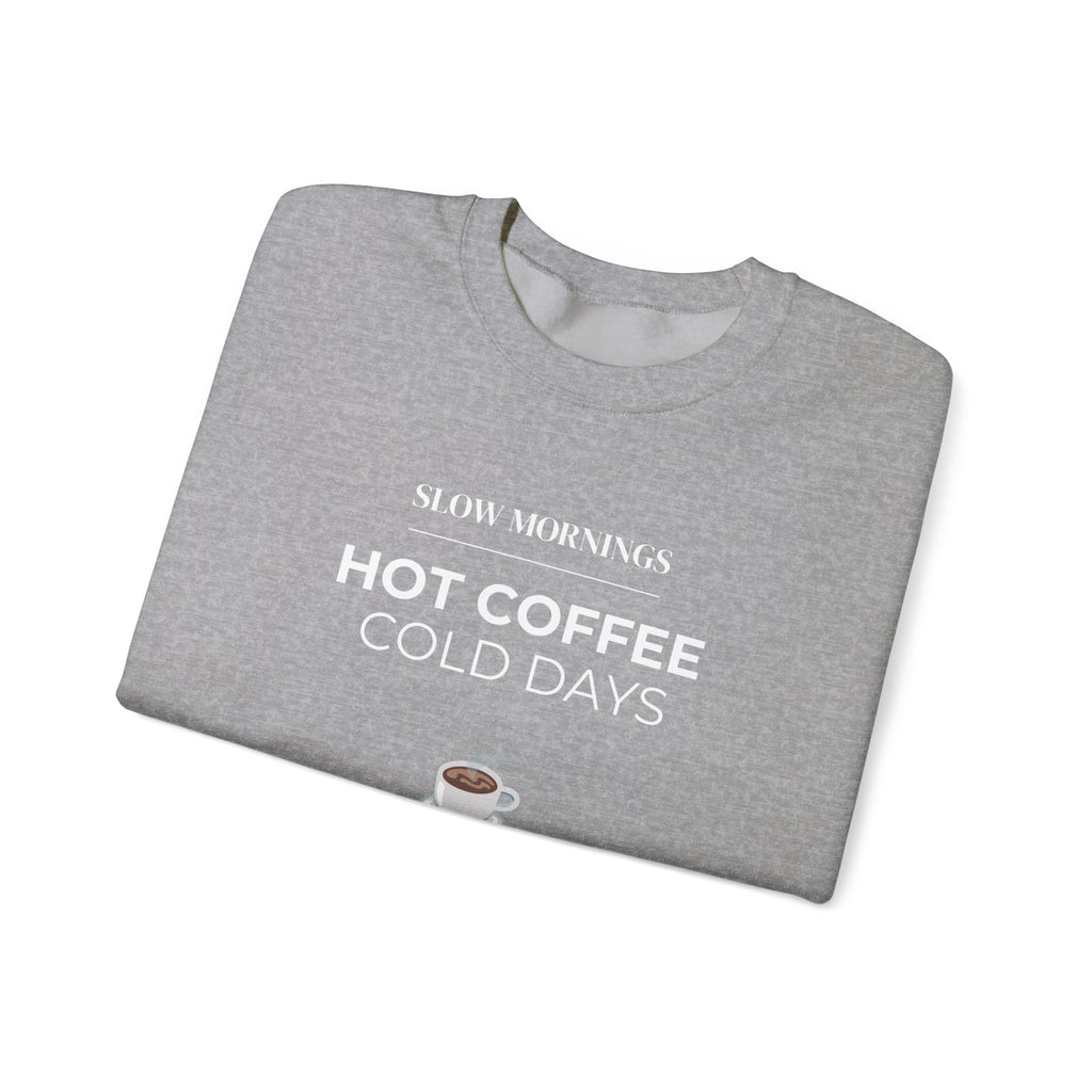 Crewneck Sweatshirt — "Slow Mornings, Hot Coffee, Cold Days" Cozy Graphic