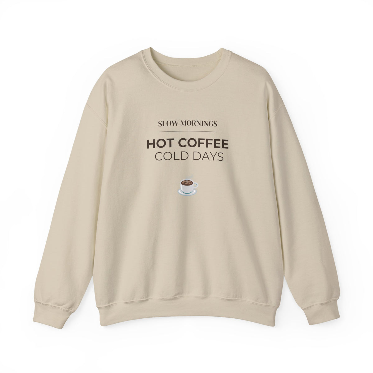 Crewneck Sweatshirt — "Slow Mornings, Hot Coffee, Cold Days" Cozy Graphic