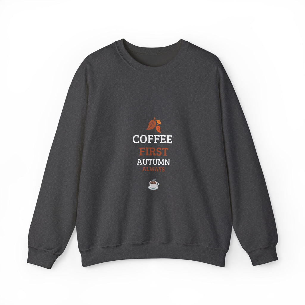 Coffee First Autumn Crewneck Sweatshirt — "Coffee First, Autumn Always" Cozy Fall Pullover