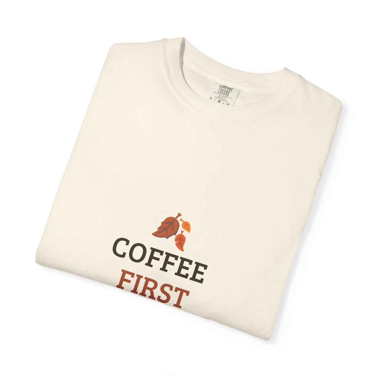 Coffee First Autumn T-Shirt — "Coffee First, Autumn Always" Graphic Tee
