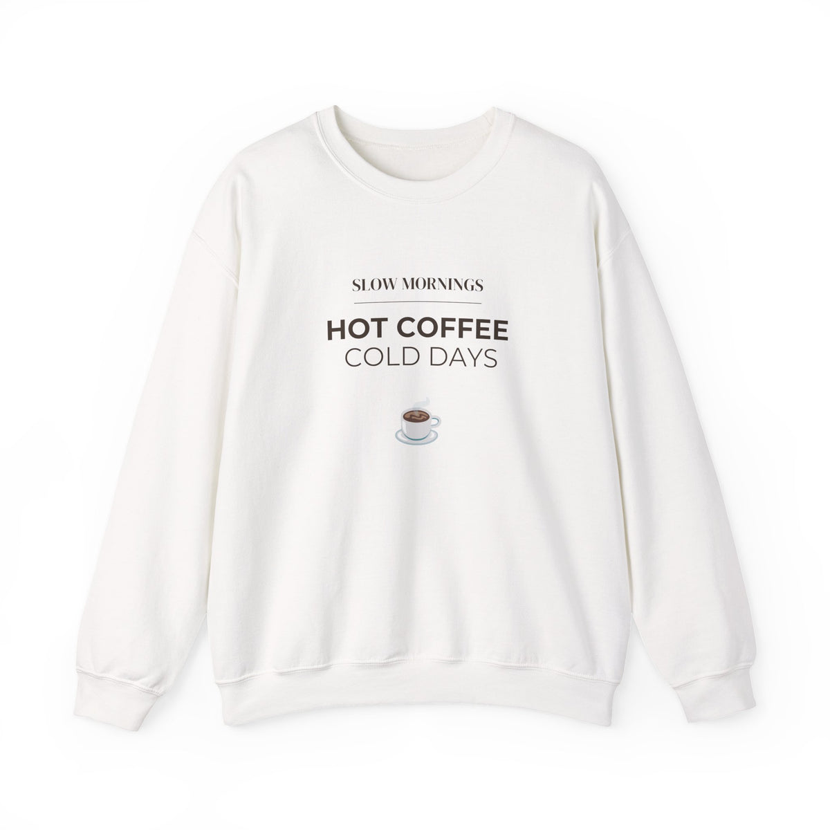 Crewneck Sweatshirt — "Slow Mornings, Hot Coffee, Cold Days" Cozy Graphic
