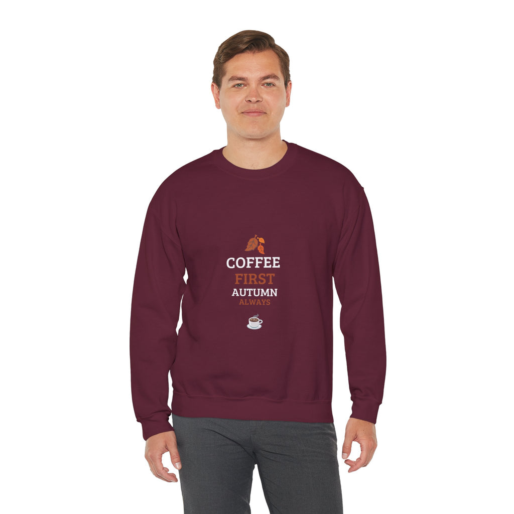 Coffee First Autumn Crewneck Sweatshirt — "Coffee First, Autumn Always" Cozy Fall Pullover