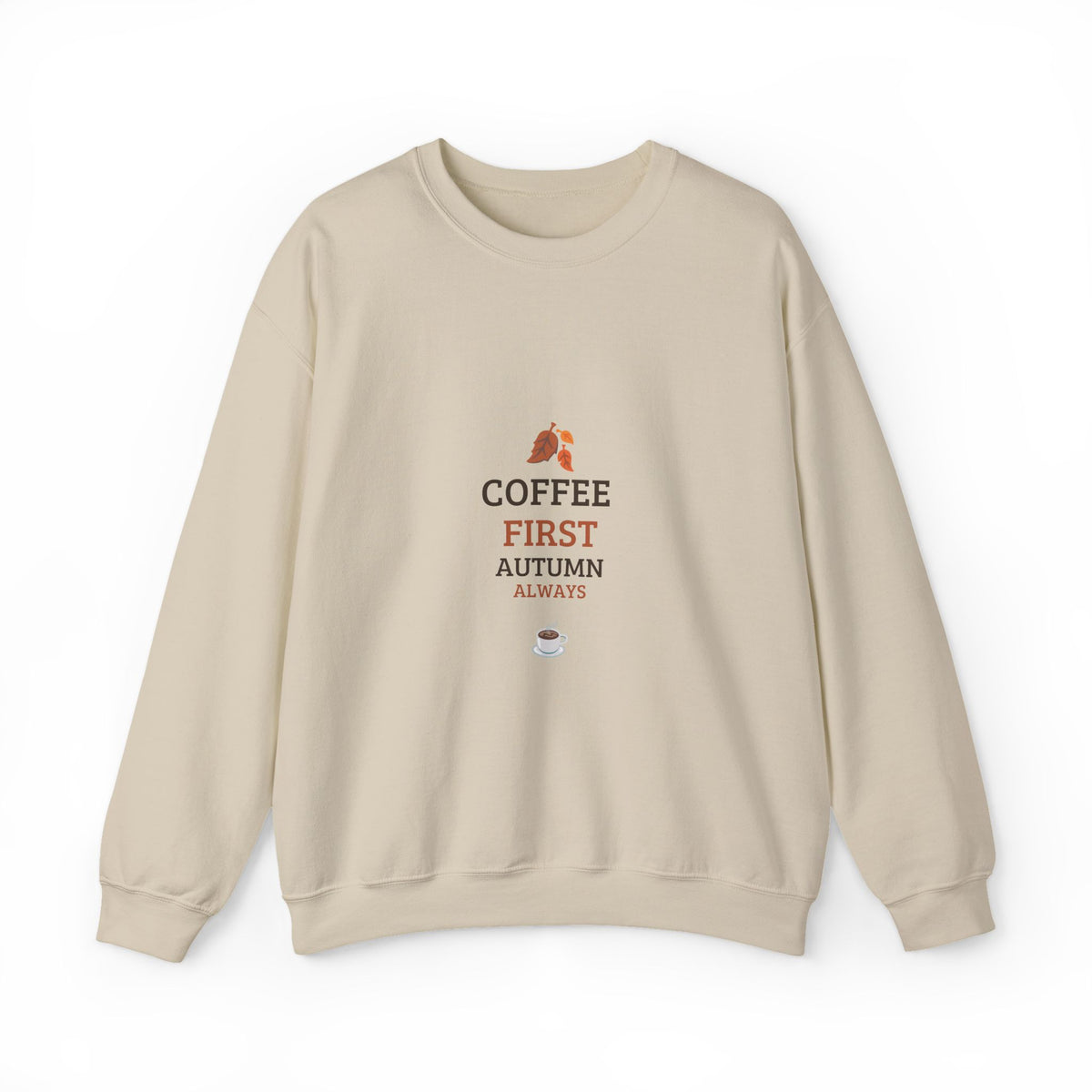 Coffee First Autumn Crewneck Sweatshirt — "Coffee First, Autumn Always" Cozy Fall Pullover