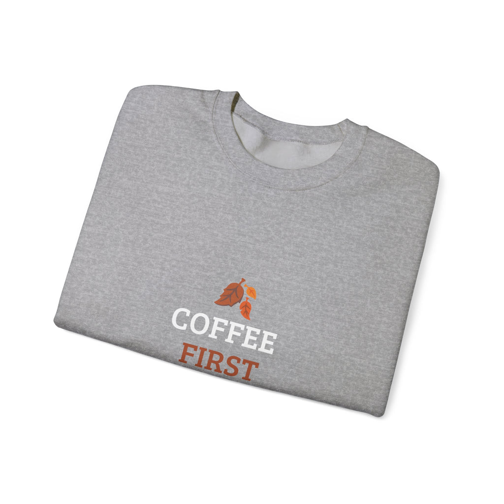 Coffee First Autumn Crewneck Sweatshirt — "Coffee First, Autumn Always" Cozy Fall Pullover