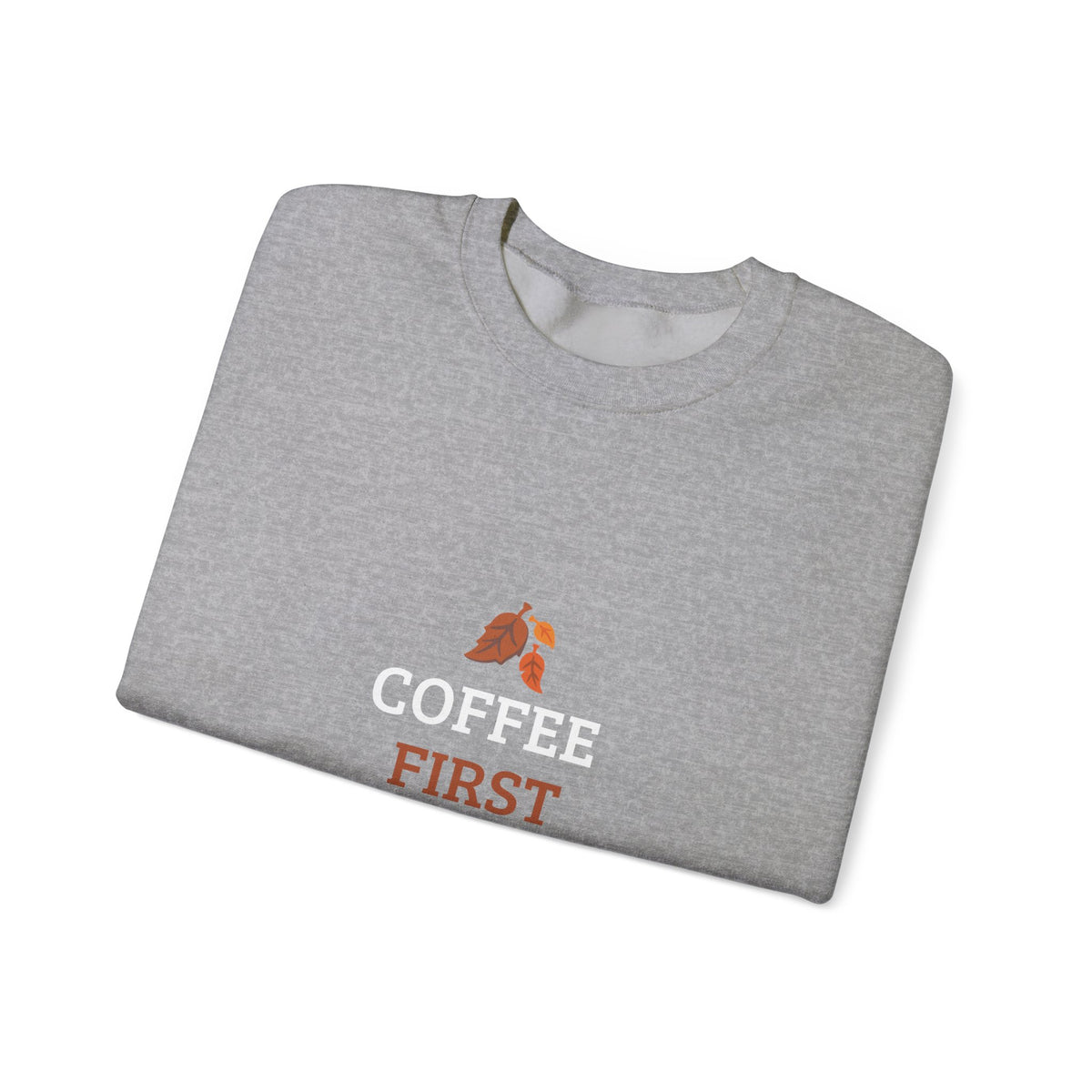 Coffee First Autumn Crewneck Sweatshirt — "Coffee First, Autumn Always" Cozy Fall Pullover