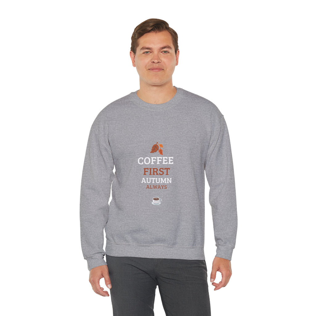 Coffee First Autumn Crewneck Sweatshirt — "Coffee First, Autumn Always" Cozy Fall Pullover