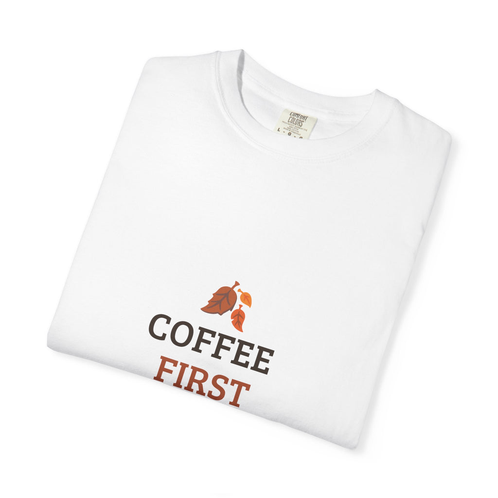 Coffee First Autumn T-Shirt — "Coffee First, Autumn Always" Graphic Tee