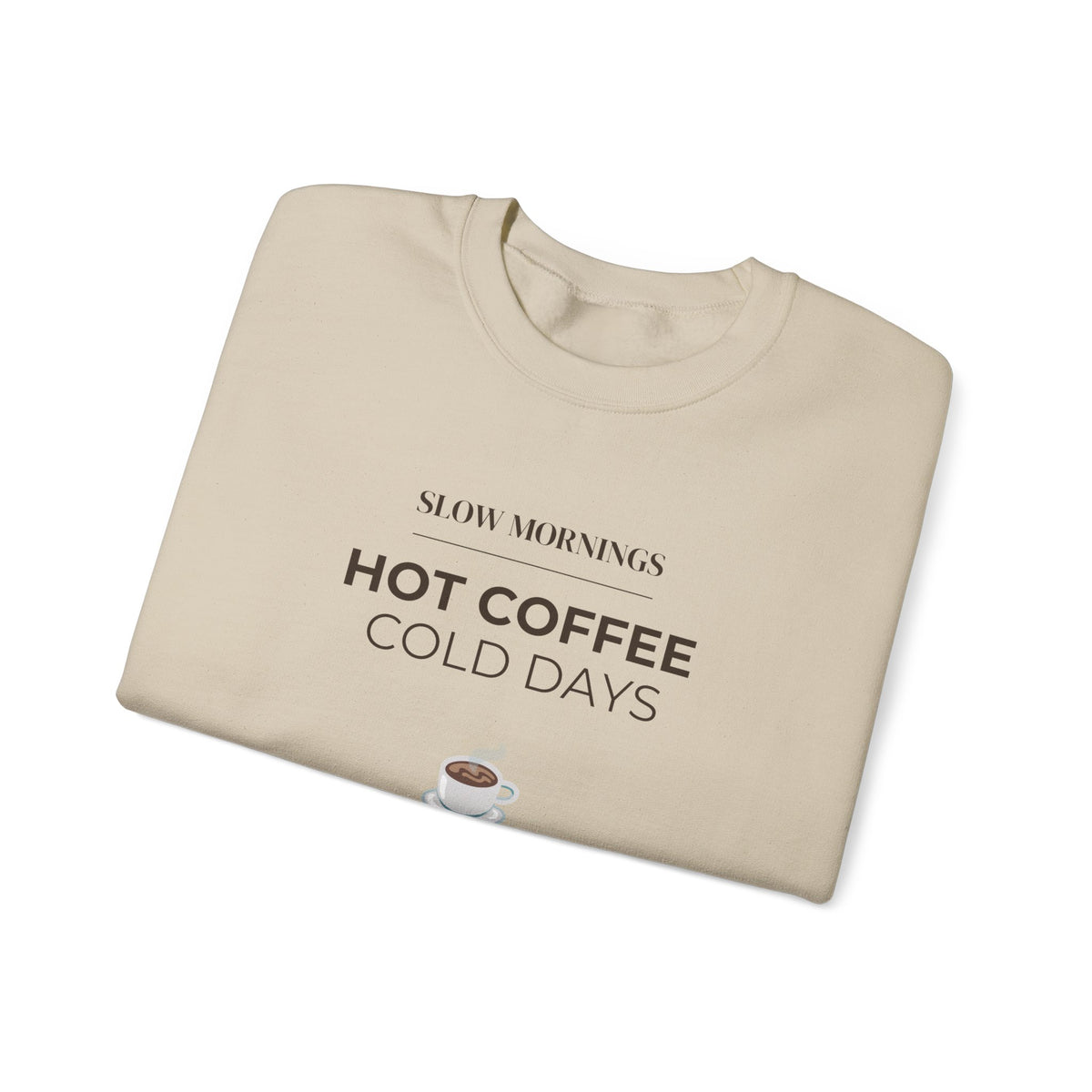 Crewneck Sweatshirt — "Slow Mornings, Hot Coffee, Cold Days" Cozy Graphic