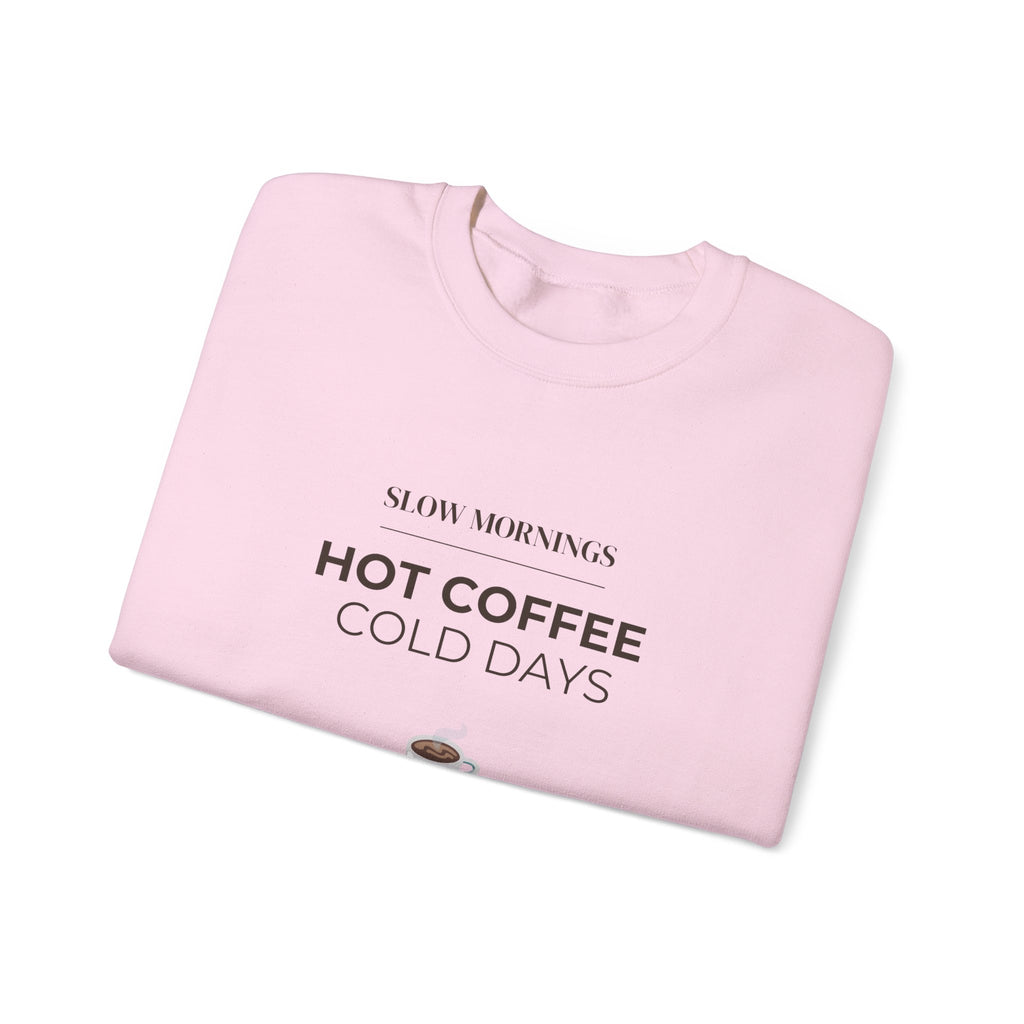 Crewneck Sweatshirt — "Slow Mornings, Hot Coffee, Cold Days" Cozy Graphic