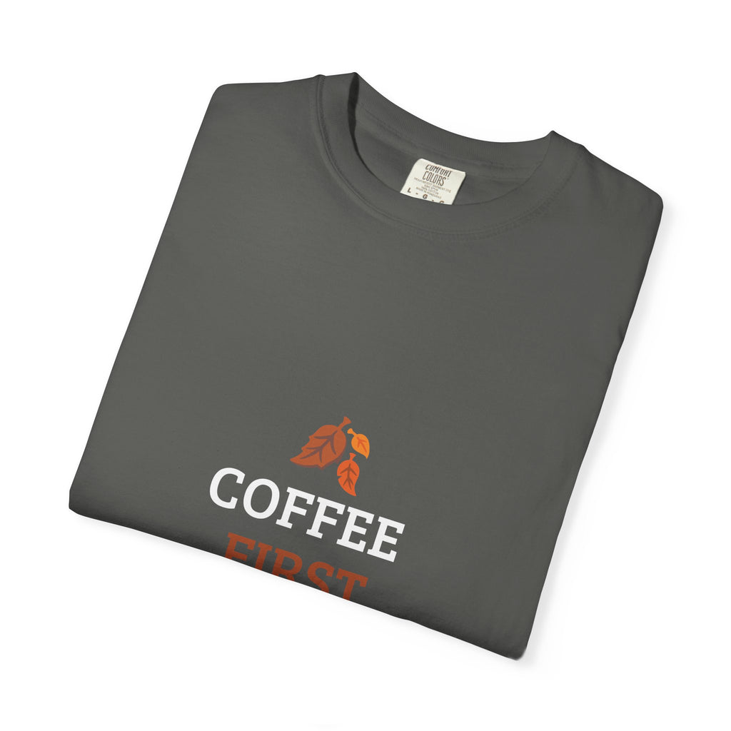 Coffee First Autumn T-Shirt — "Coffee First, Autumn Always" Graphic Tee