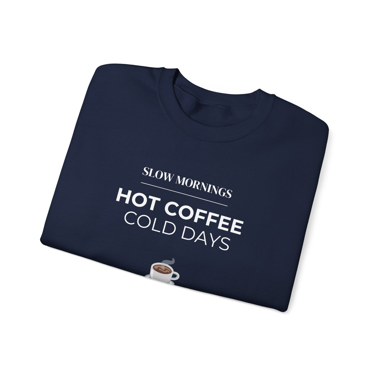 Crewneck Sweatshirt — "Slow Mornings, Hot Coffee, Cold Days" Cozy Graphic