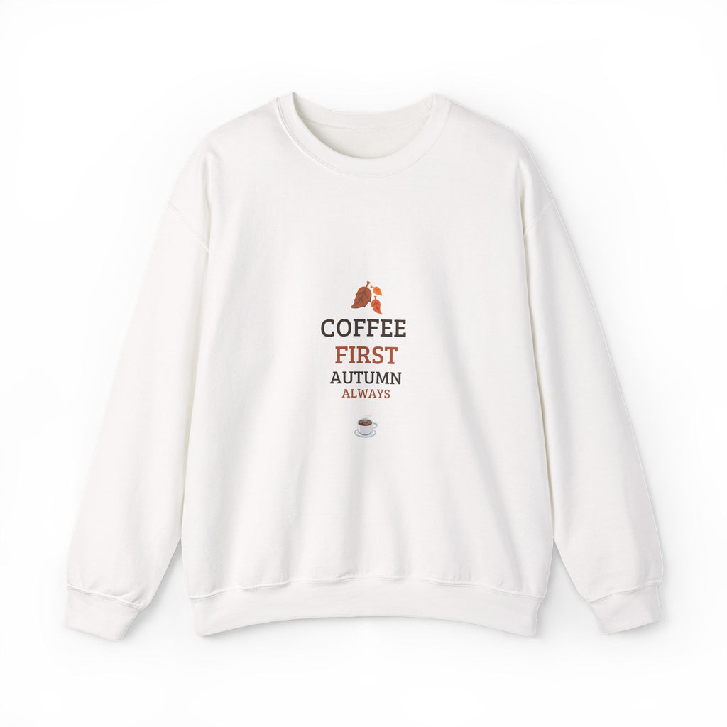 Coffee First Autumn Crewneck Sweatshirt — "Coffee First, Autumn Always" Cozy Fall Pullover