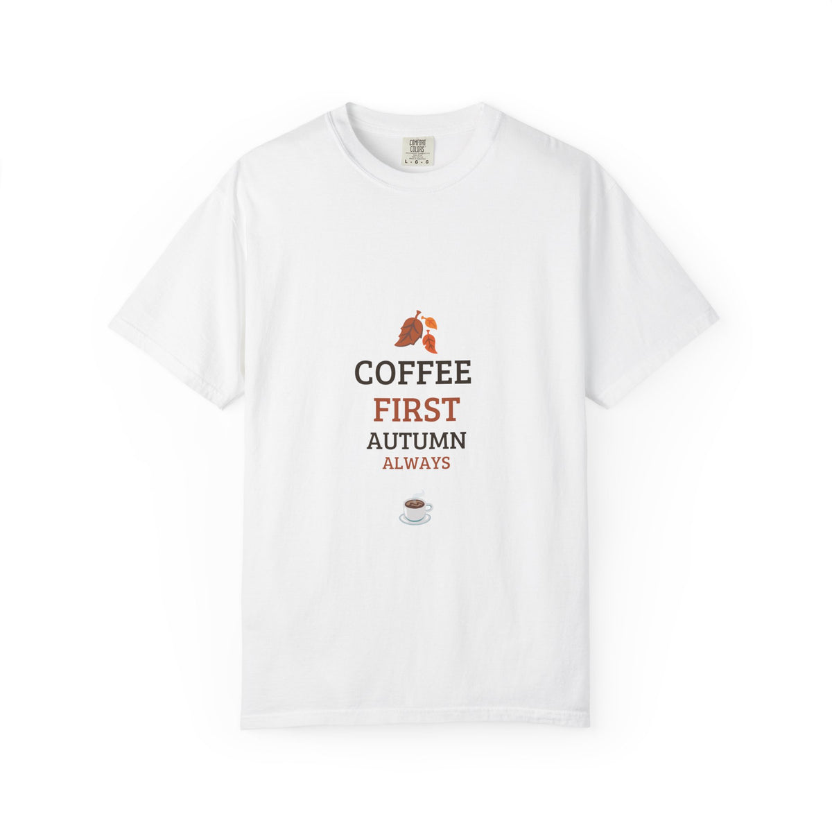 Coffee First Autumn T-Shirt — "Coffee First, Autumn Always" Graphic Tee