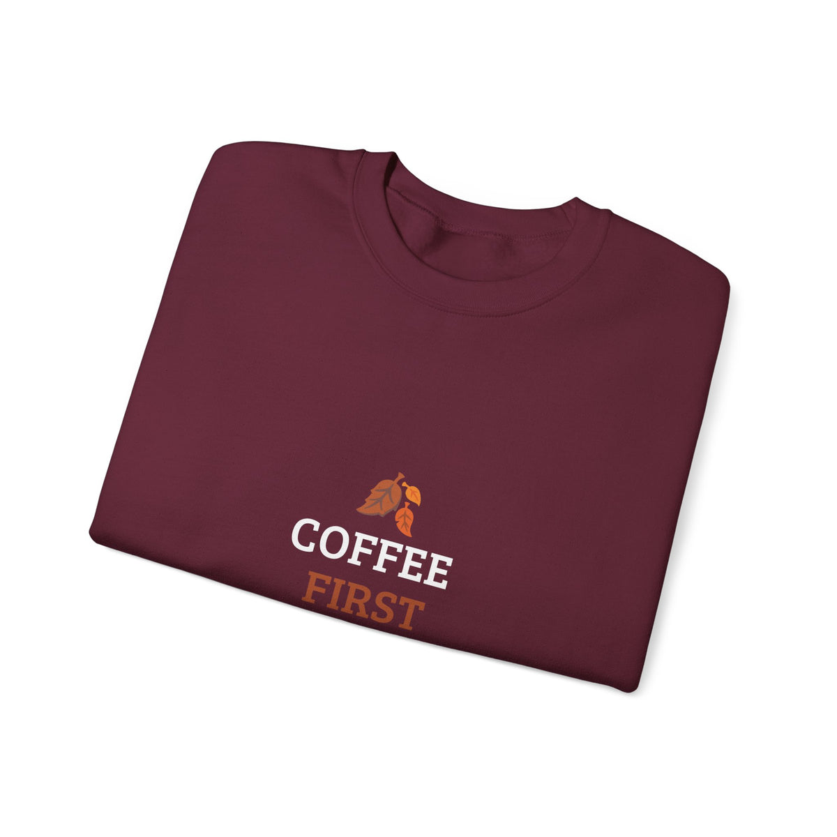 Coffee First Autumn Crewneck Sweatshirt — "Coffee First, Autumn Always" Cozy Fall Pullover