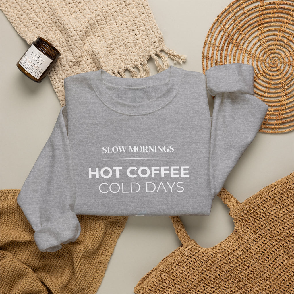 Crewneck Sweatshirt — "Slow Mornings, Hot Coffee, Cold Days" Cozy Graphic