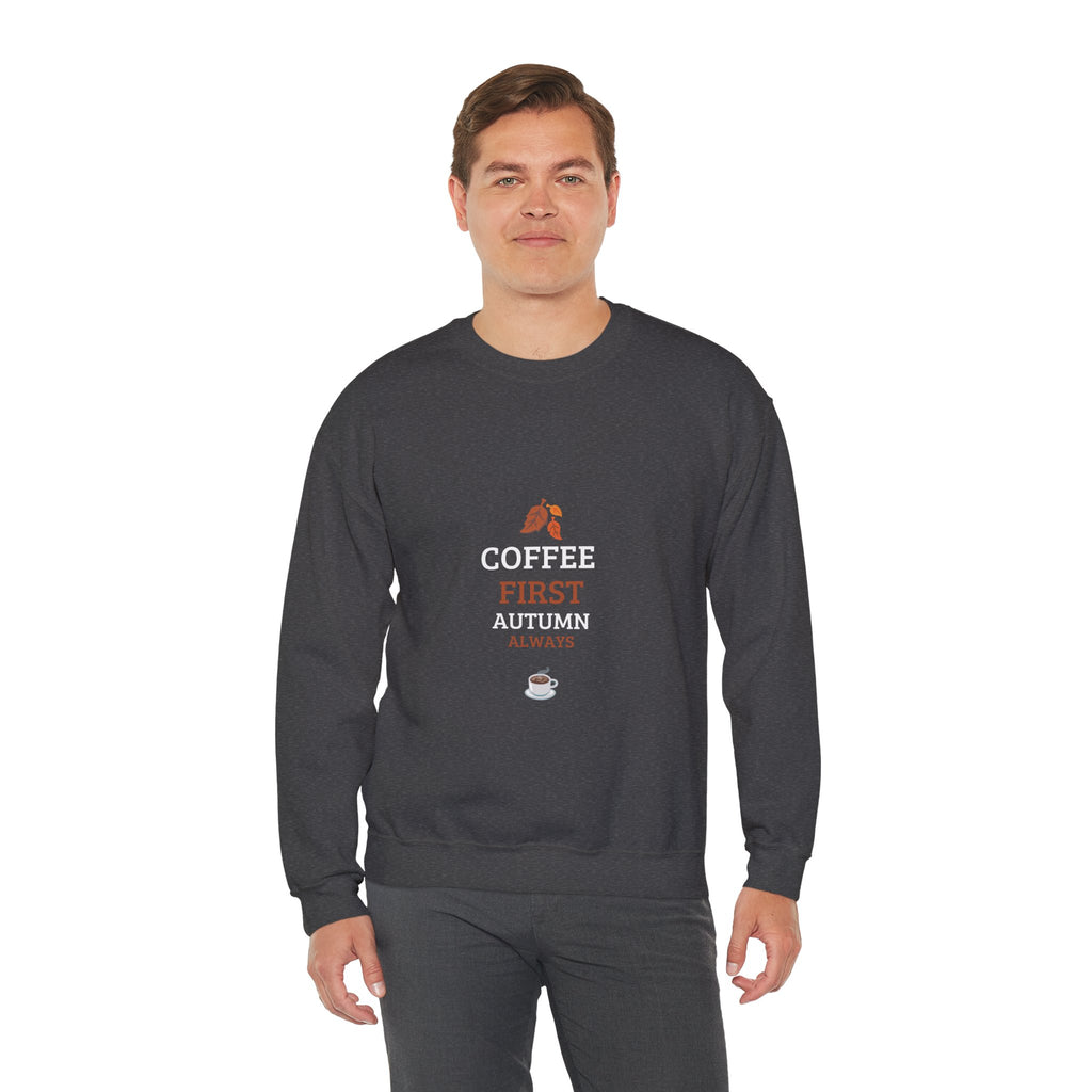 Coffee First Autumn Crewneck Sweatshirt — "Coffee First, Autumn Always" Cozy Fall Pullover