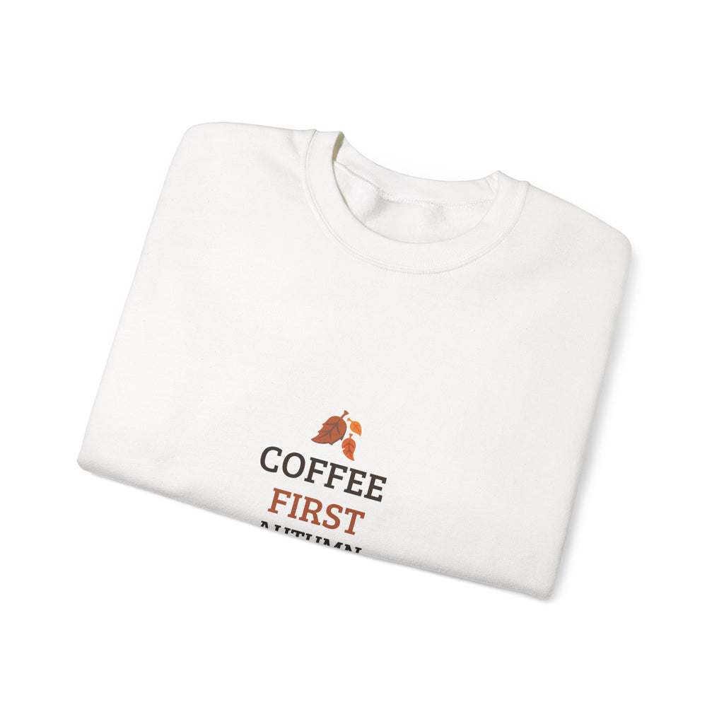 Coffee First Autumn Crewneck Sweatshirt — "Coffee First, Autumn Always" Cozy Fall Pullover