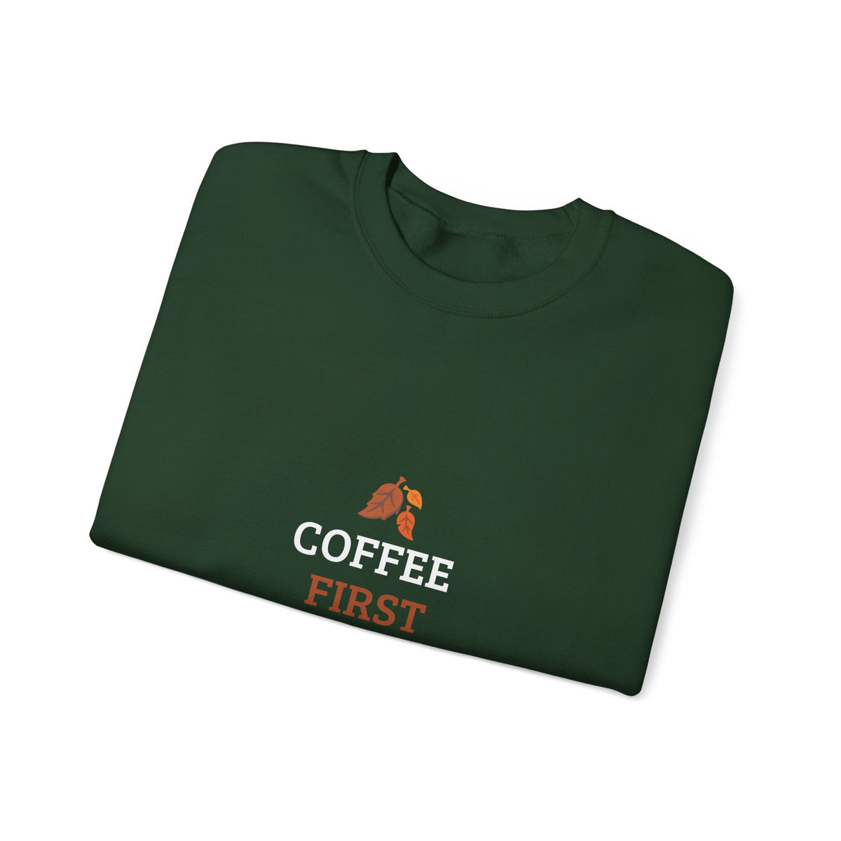Coffee First Autumn Crewneck Sweatshirt — "Coffee First, Autumn Always" Cozy Fall Pullover