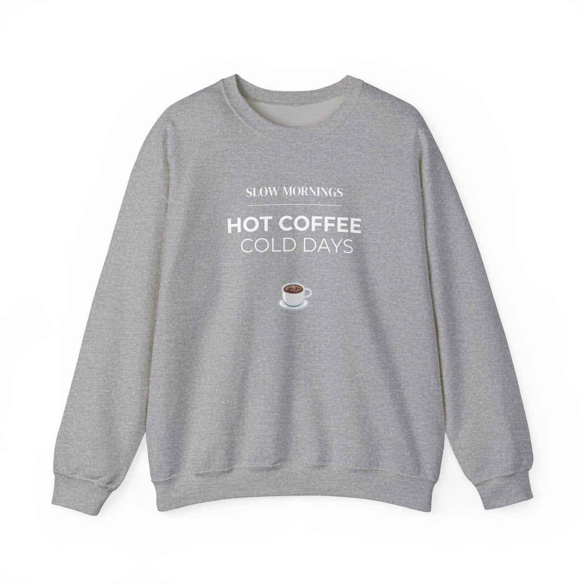 Crewneck Sweatshirt — "Slow Mornings, Hot Coffee, Cold Days" Cozy Graphic