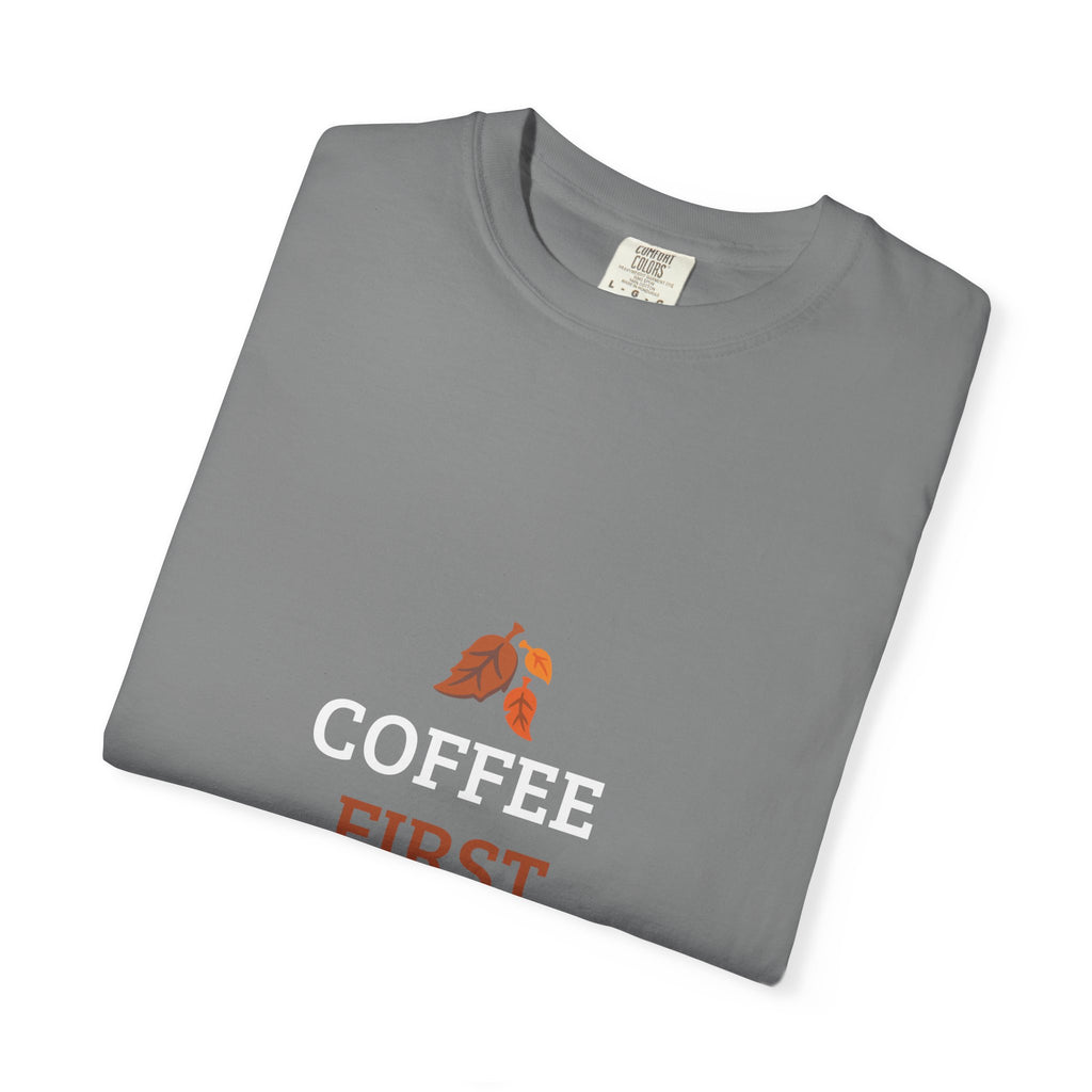 Coffee First Autumn T-Shirt — "Coffee First, Autumn Always" Graphic Tee