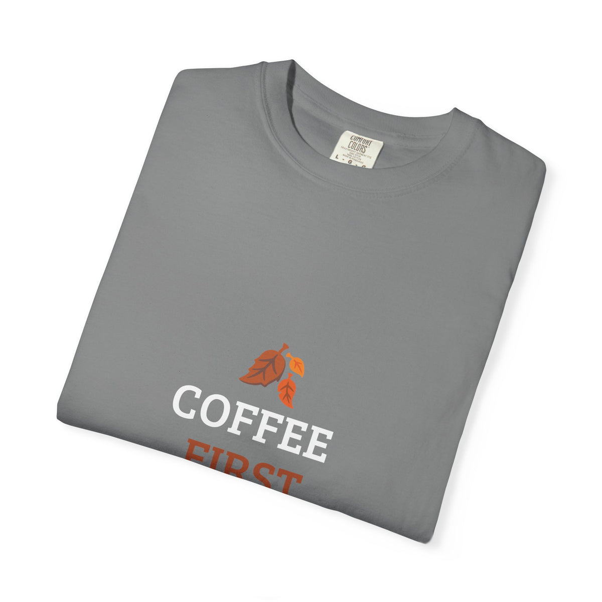 Coffee First Autumn T-Shirt — "Coffee First, Autumn Always" Graphic Tee