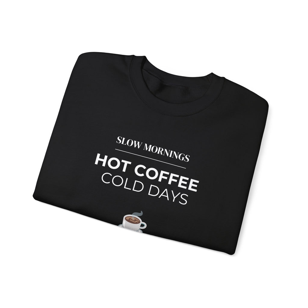 Crewneck Sweatshirt — "Slow Mornings, Hot Coffee, Cold Days" Cozy Graphic