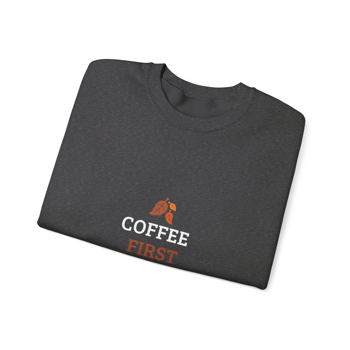Coffee First Autumn Crewneck Sweatshirt — "Coffee First, Autumn Always" Cozy Fall Pullover