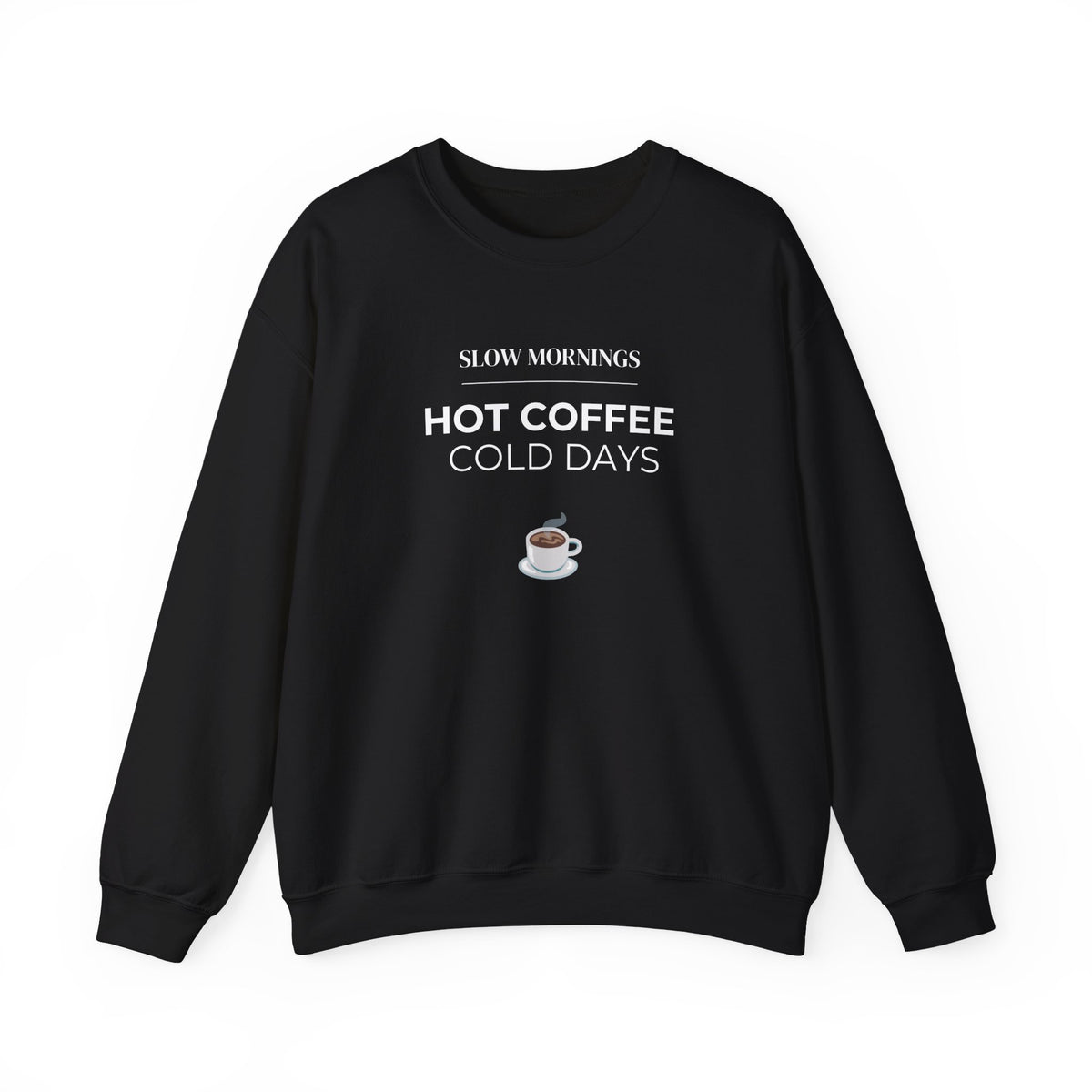 Crewneck Sweatshirt — "Slow Mornings, Hot Coffee, Cold Days" Cozy Graphic