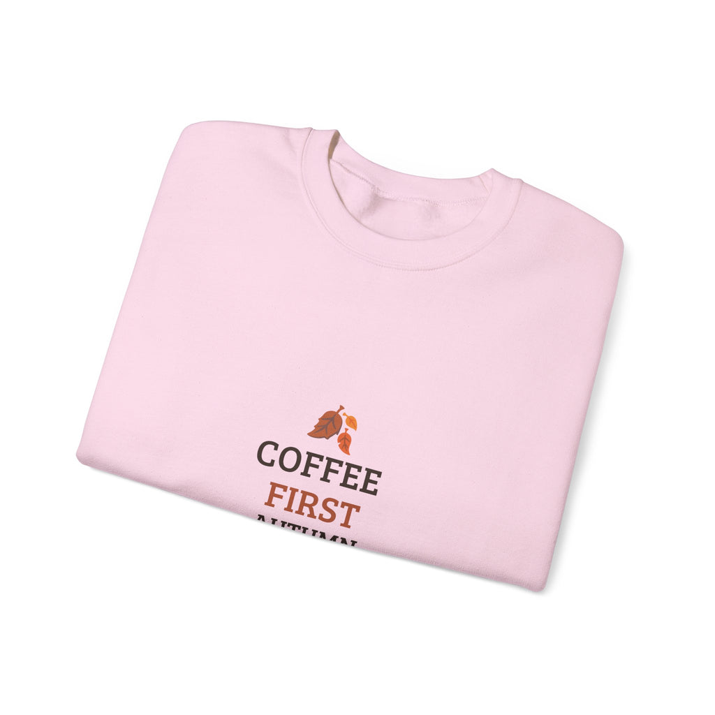 Coffee First Autumn Crewneck Sweatshirt — "Coffee First, Autumn Always" Cozy Fall Pullover