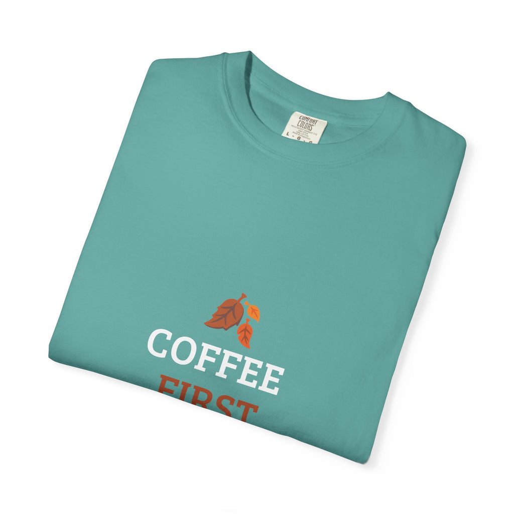 Coffee First Autumn T-Shirt — "Coffee First, Autumn Always" Graphic Tee