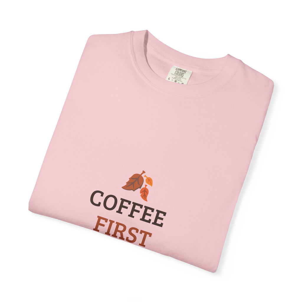 Coffee First Autumn T-Shirt — "Coffee First, Autumn Always" Graphic Tee