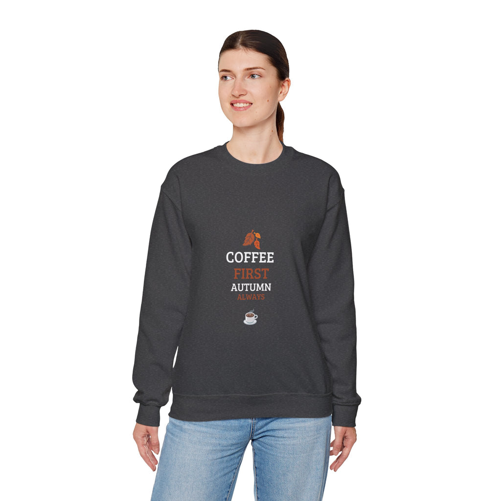 Coffee First Autumn Crewneck Sweatshirt — "Coffee First, Autumn Always" Cozy Fall Pullover