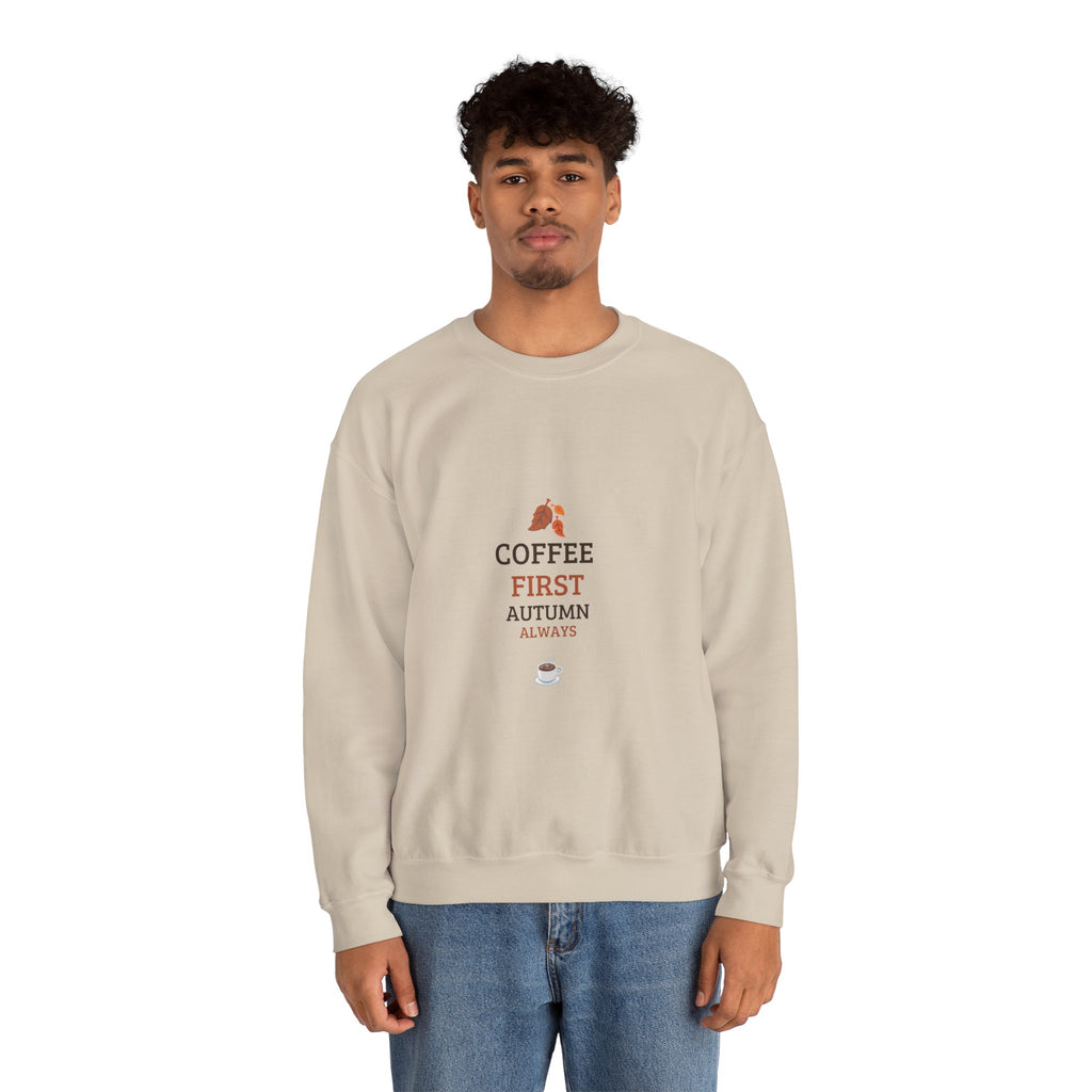 Coffee First Autumn Crewneck Sweatshirt — "Coffee First, Autumn Always" Cozy Fall Pullover