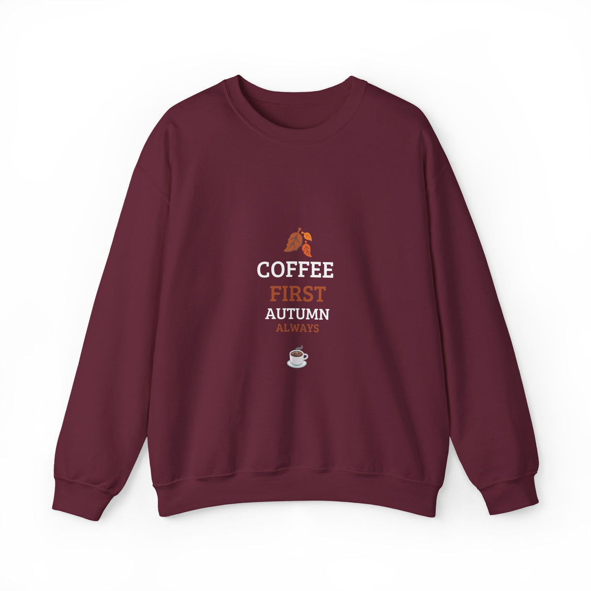 Coffee First Autumn Crewneck Sweatshirt — "Coffee First, Autumn Always" Cozy Fall Pullover