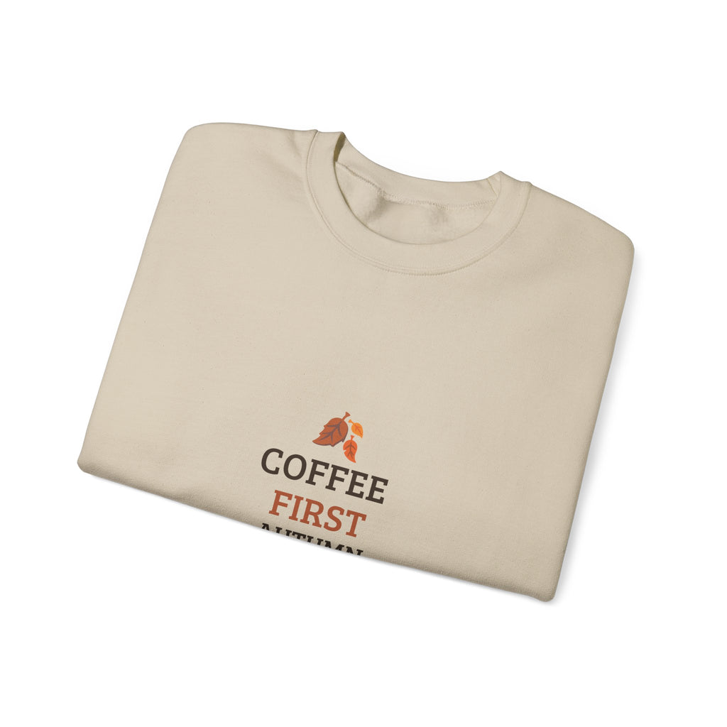 Coffee First Autumn Crewneck Sweatshirt — "Coffee First, Autumn Always" Cozy Fall Pullover