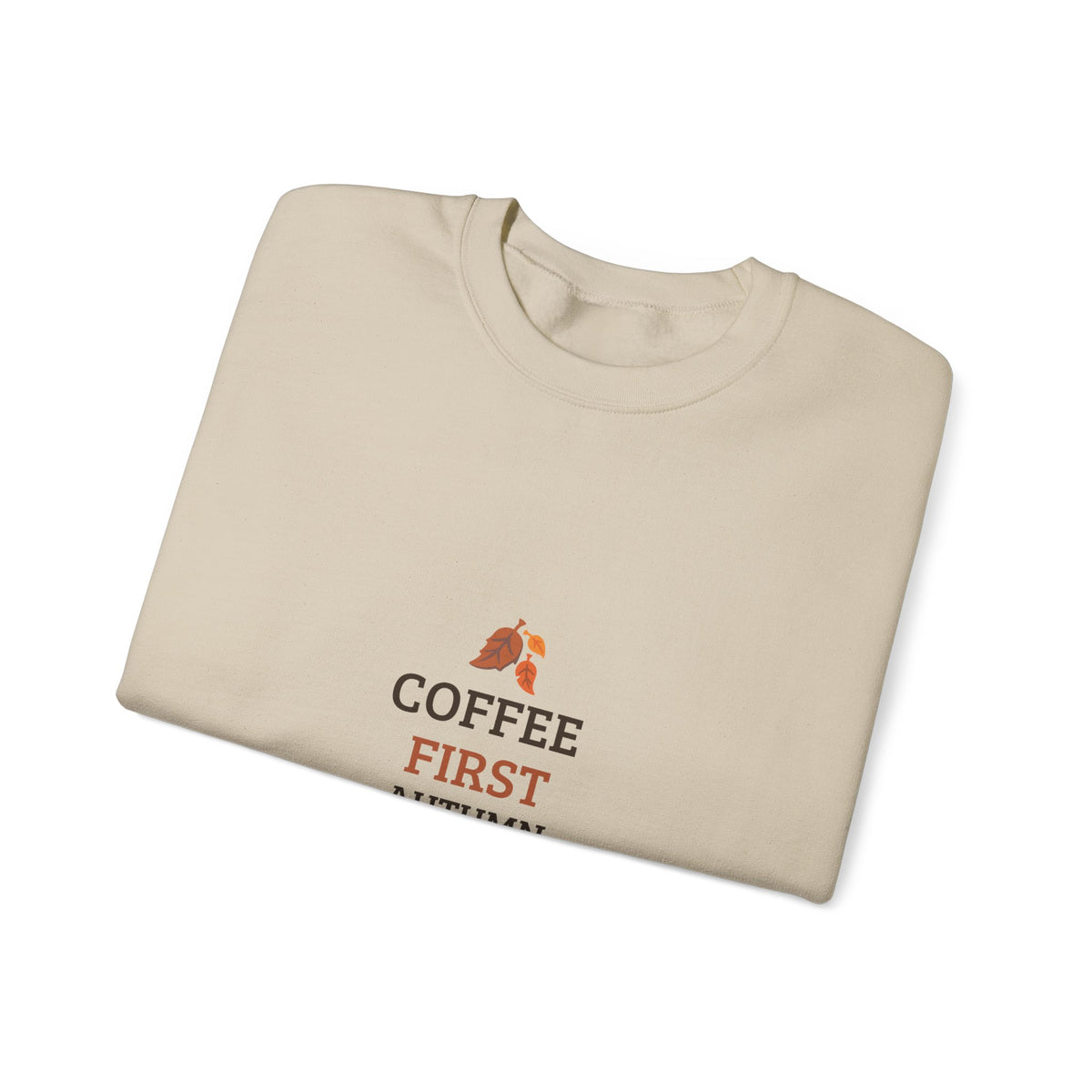 Coffee First Autumn Crewneck Sweatshirt — "Coffee First, Autumn Always" Cozy Fall Pullover