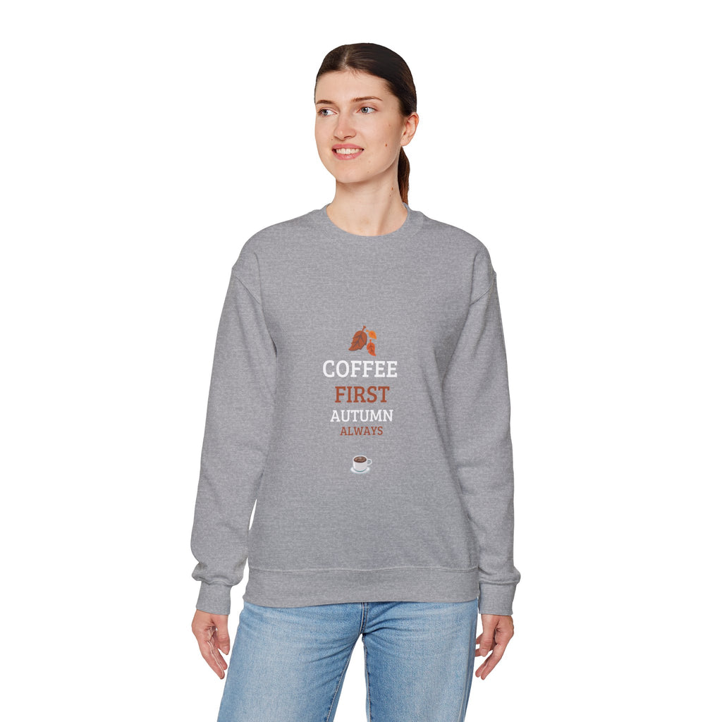 Coffee First Autumn Crewneck Sweatshirt — "Coffee First, Autumn Always" Cozy Fall Pullover