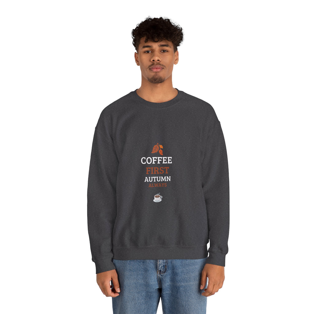Coffee First Autumn Crewneck Sweatshirt — "Coffee First, Autumn Always" Cozy Fall Pullover