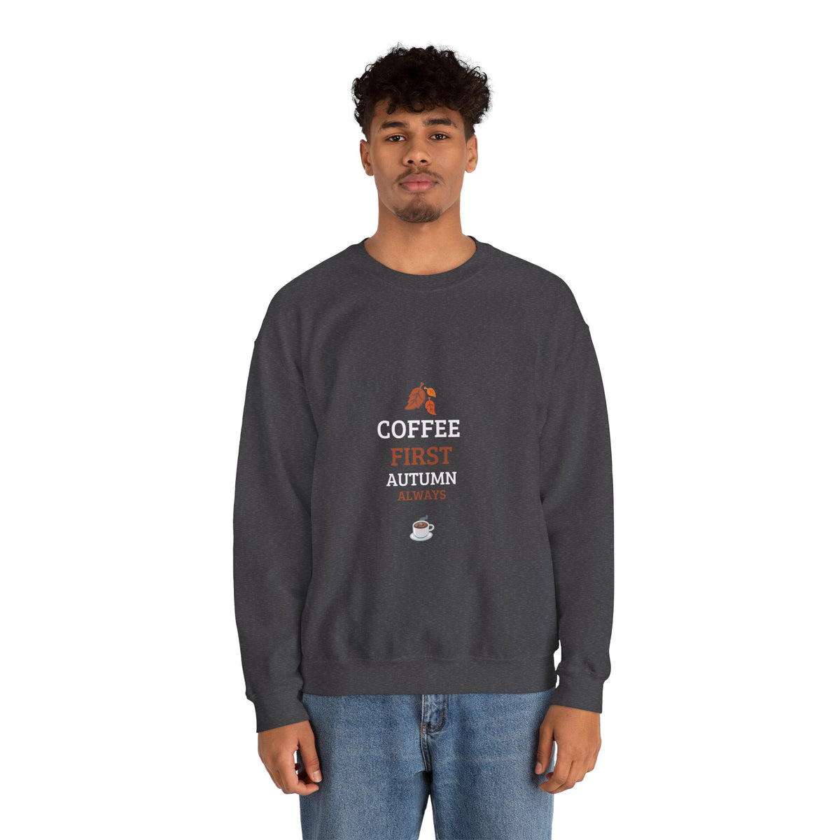 Coffee First Autumn Crewneck Sweatshirt — "Coffee First, Autumn Always" Cozy Fall Pullover