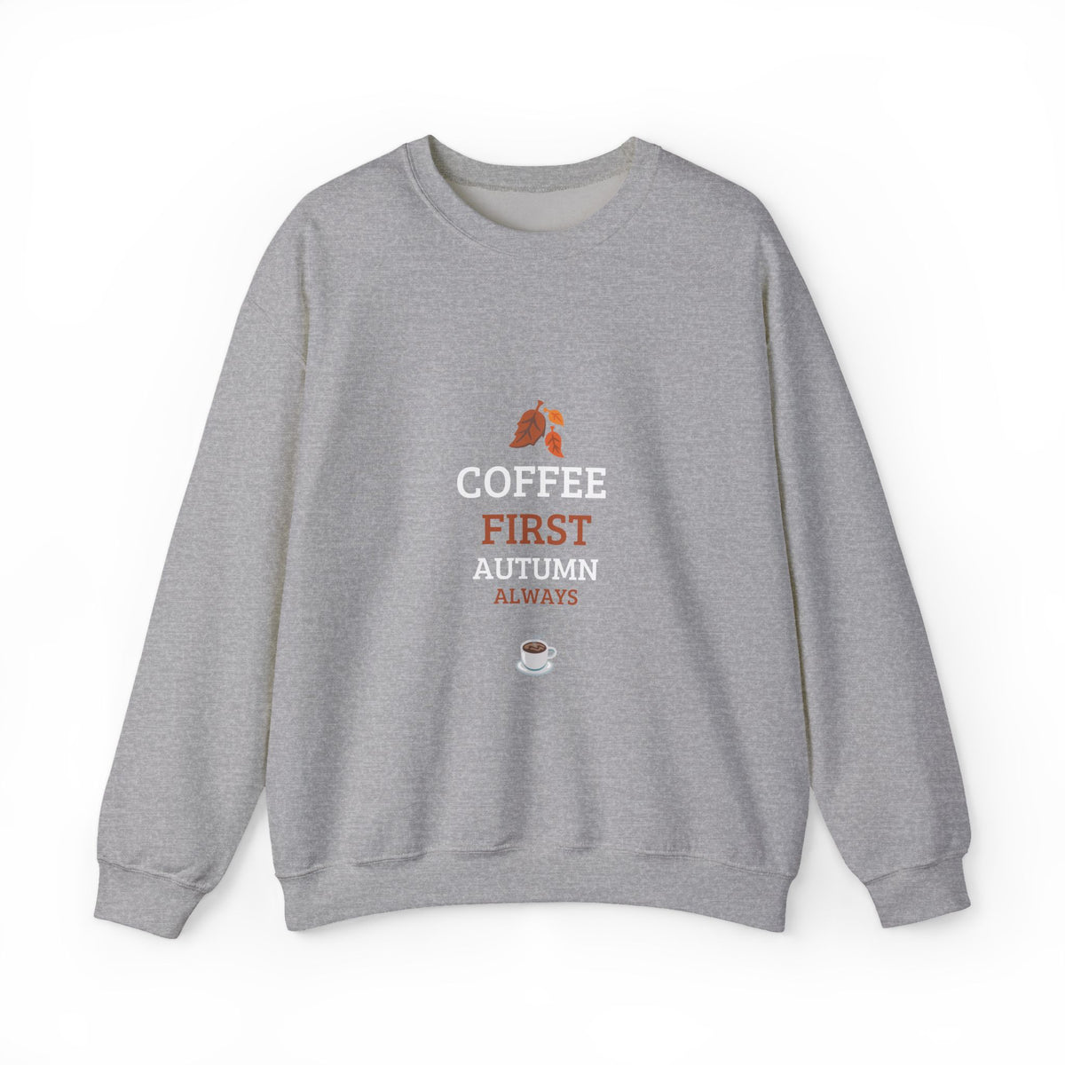 Coffee First Autumn Crewneck Sweatshirt — "Coffee First, Autumn Always" Cozy Fall Pullover