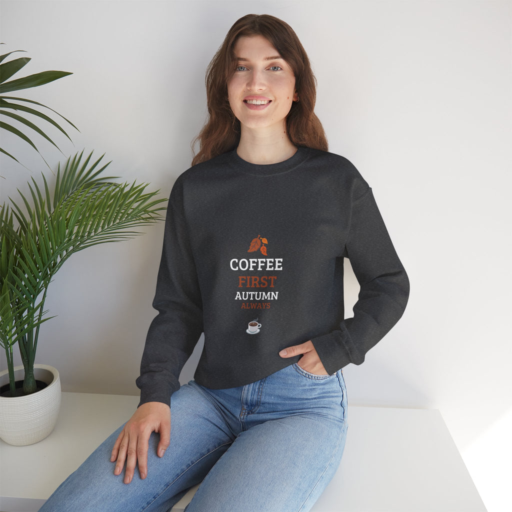 Coffee First Autumn Crewneck Sweatshirt — "Coffee First, Autumn Always" Cozy Fall Pullover