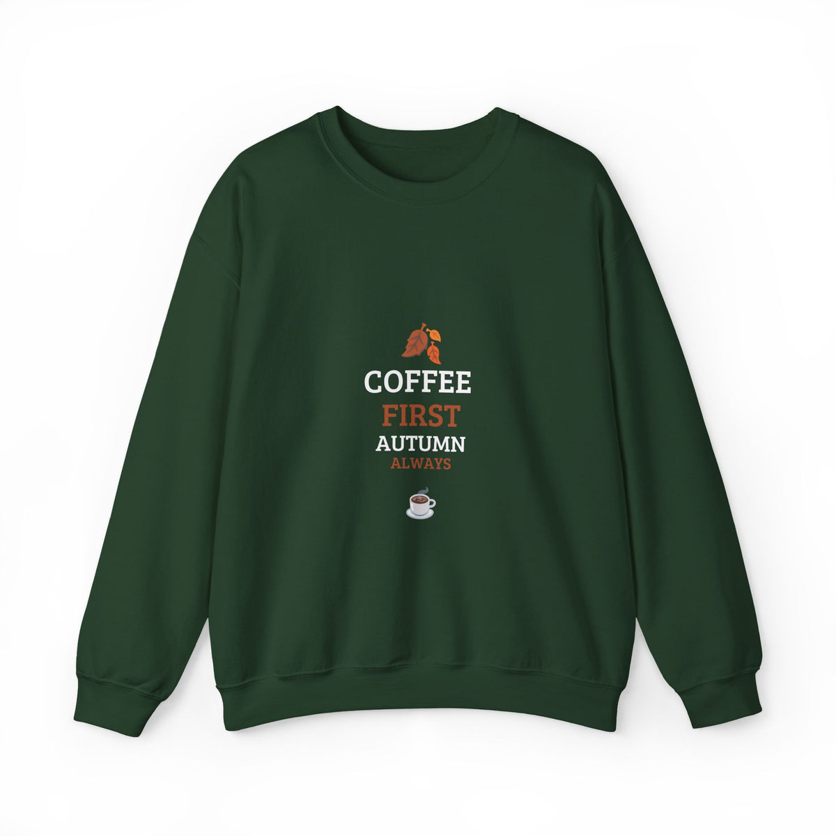 Coffee First Autumn Crewneck Sweatshirt — "Coffee First, Autumn Always" Cozy Fall Pullover