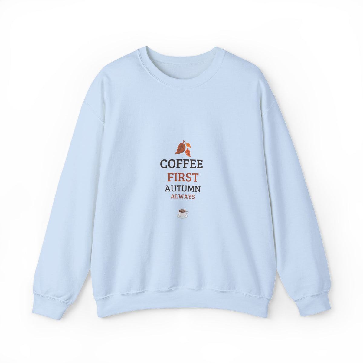Coffee First Autumn Crewneck Sweatshirt — "Coffee First, Autumn Always" Cozy Fall Pullover