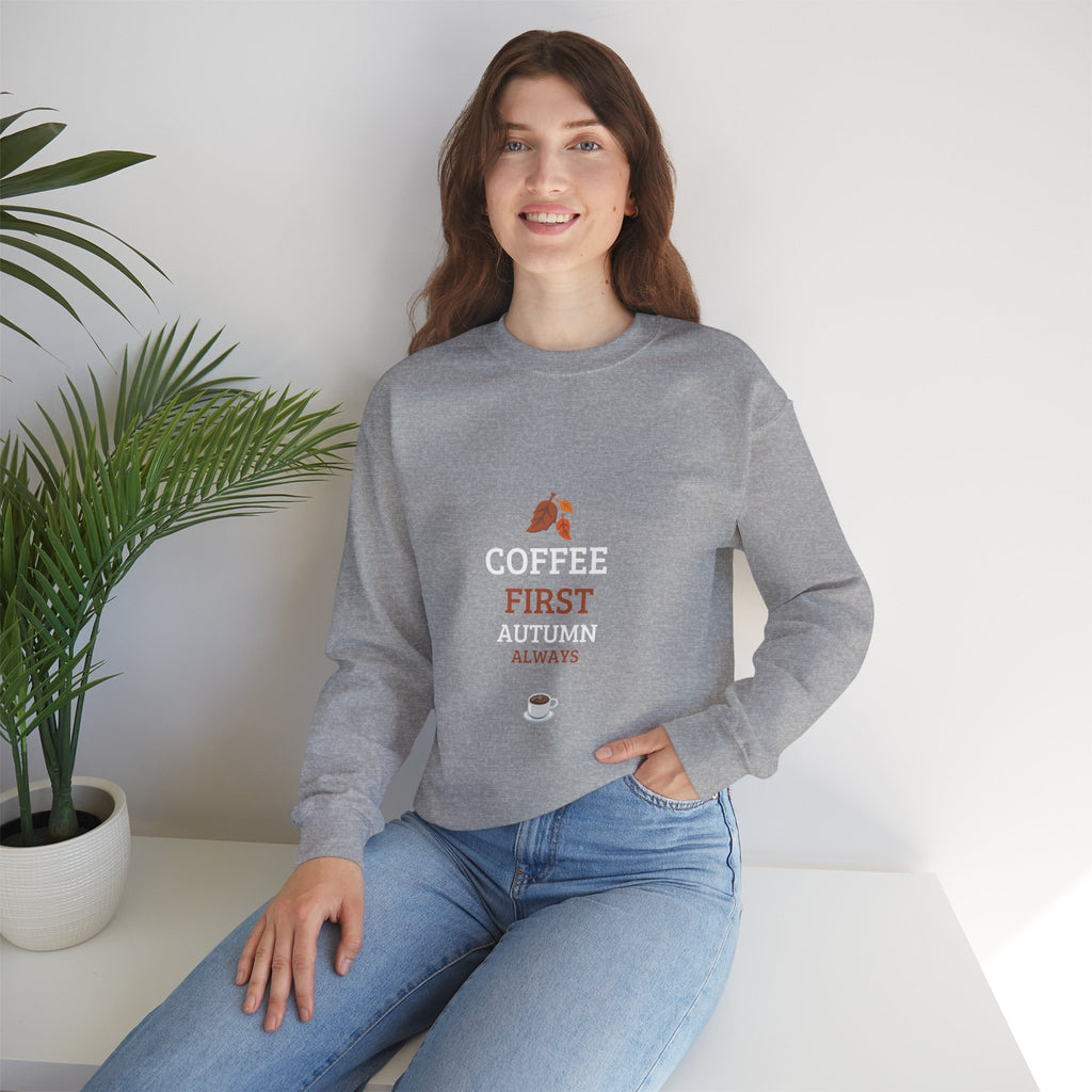 Coffee First Autumn Crewneck Sweatshirt — "Coffee First, Autumn Always" Cozy Fall Pullover